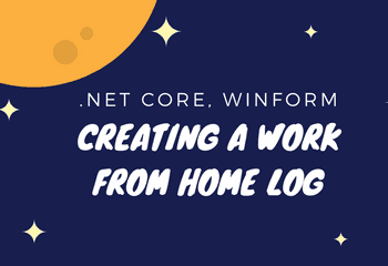 Creating a 'Work from Home' log using .NET Core and Winforms